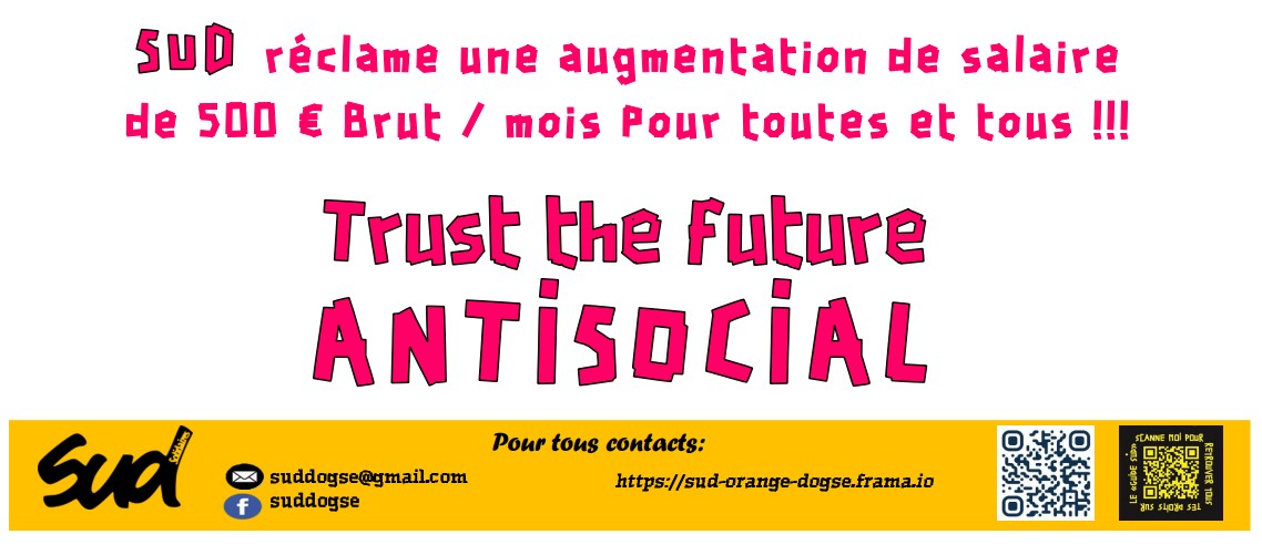 TRUST THE FUTURE ANTISOCIAL SUD réclame unne augmentation de saaire de 500 euros brut par mois pour toutes et tous